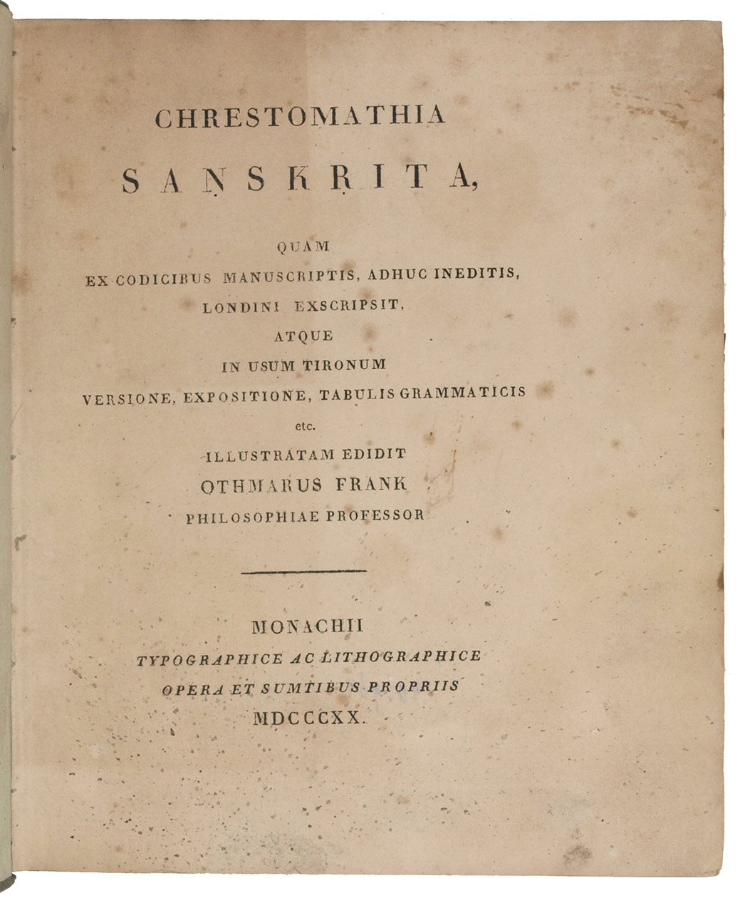 FRANK, Othmar - Chrestomathia Sanskrita, quam ex codicibus manuscriptis, adhuc ineditis, Londini exscripsit, atque in usum Tironum versione, expositione, tabulis grammaticis etc. illustratam edidit ...Munich, typographice ac lithographice opera et sumtibus propriis, 1820-1821. 2 parts in 1 volume. Large 4to (22 x 25,5 cm). With 6 lithographed plates (4 folding). Original temporary grey boards as issued.
