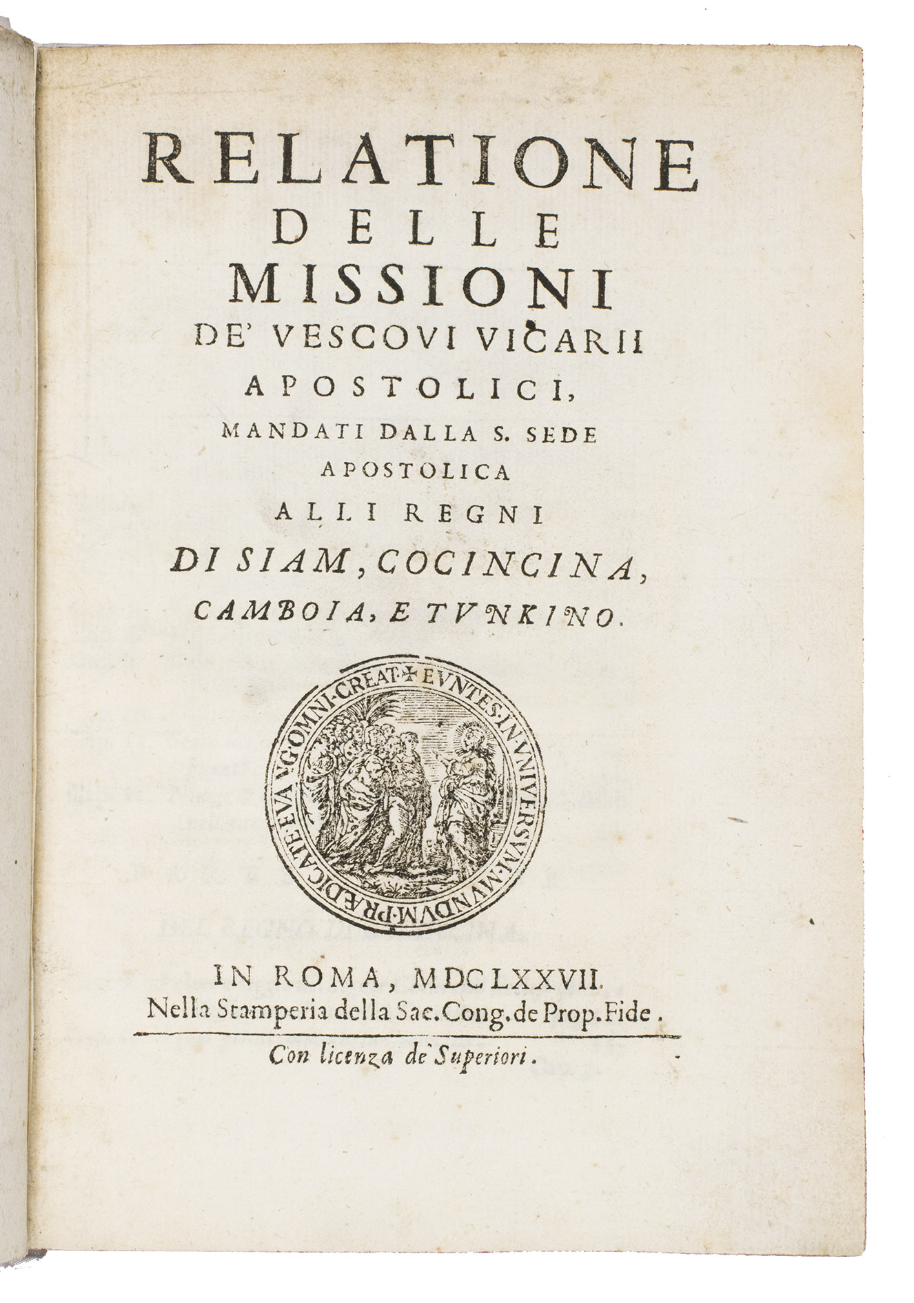 [FERMANEL DE FAVERY, Luc (editor)]. - Relatione delle missioni de' vescovi vicarii apostolici, mandati dalla S. Sede apostolica alli regni di Siam, Cocincina, Camboia, e Tunkino.Rome, printed by the Sacra Congregatio de Propaganda Fide, 1677. 4to. Modern vellum.