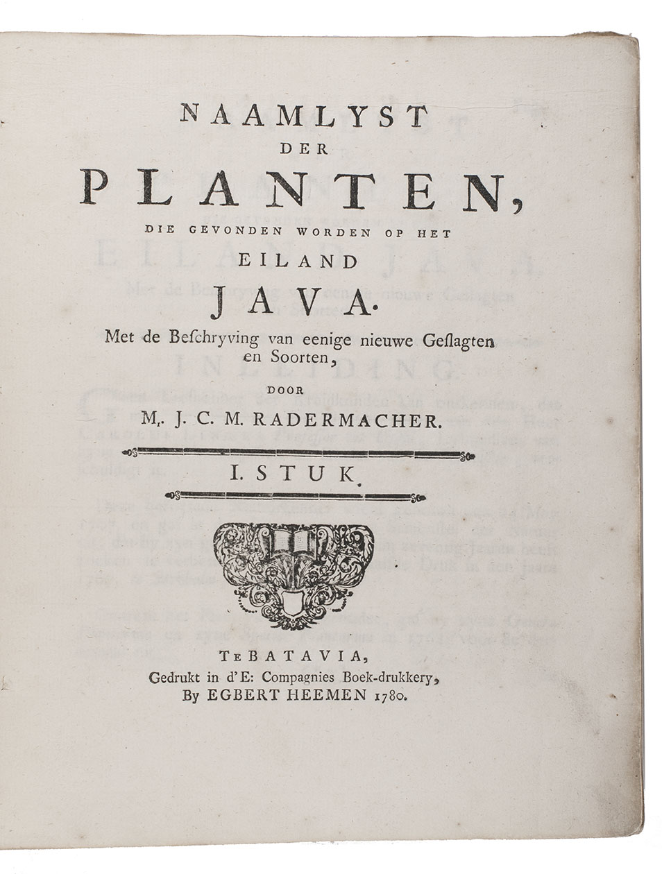 RADERMACHER, Jacobus Cornelis Matthieu de. - Naamlyst der planten, die gevonden worden op het eiland Java. Met de beschryving van eenige nieuwe geslagten en soorten,  Batavia, Egbert Heemen (vols. 1-2) and Pieter van Geemen (vol. 3), 1780-1782. 7 parts in 3 volumes, bound as 1. 4to. Lacking pp. 85-102 in vol. 3. Contemporary stiff paper wrappers.