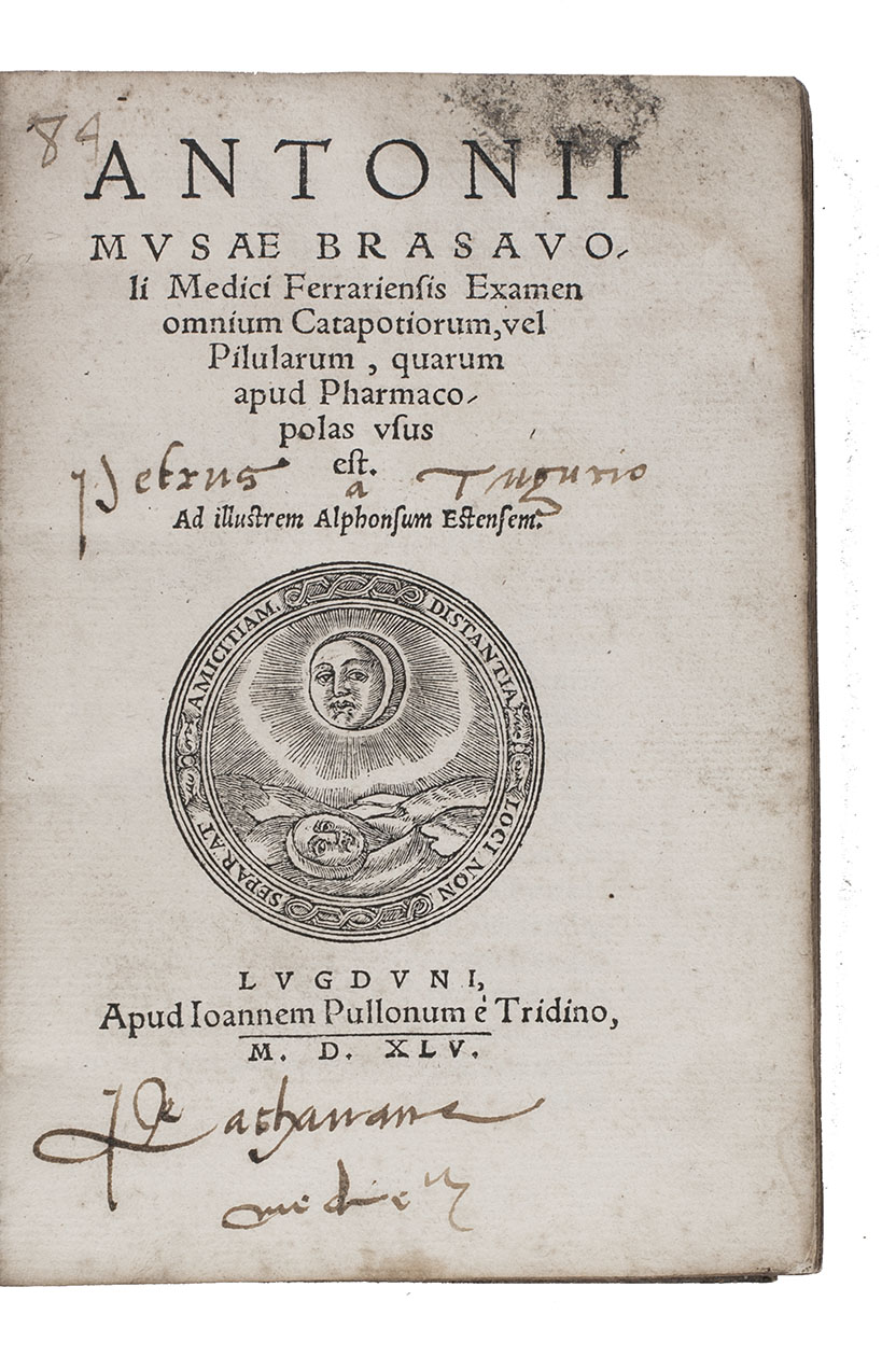 BRASAVOLA (BRASSAVOLA), Antonio Musa. - Examen omnium catapotiorum, vel pilularum, quarum apud pharmacopolas usus est.Lyon, Jean Pullon, 1545. 8vo. With a woodcut device on title-page and some woodcut initials. Contemporary vellum.