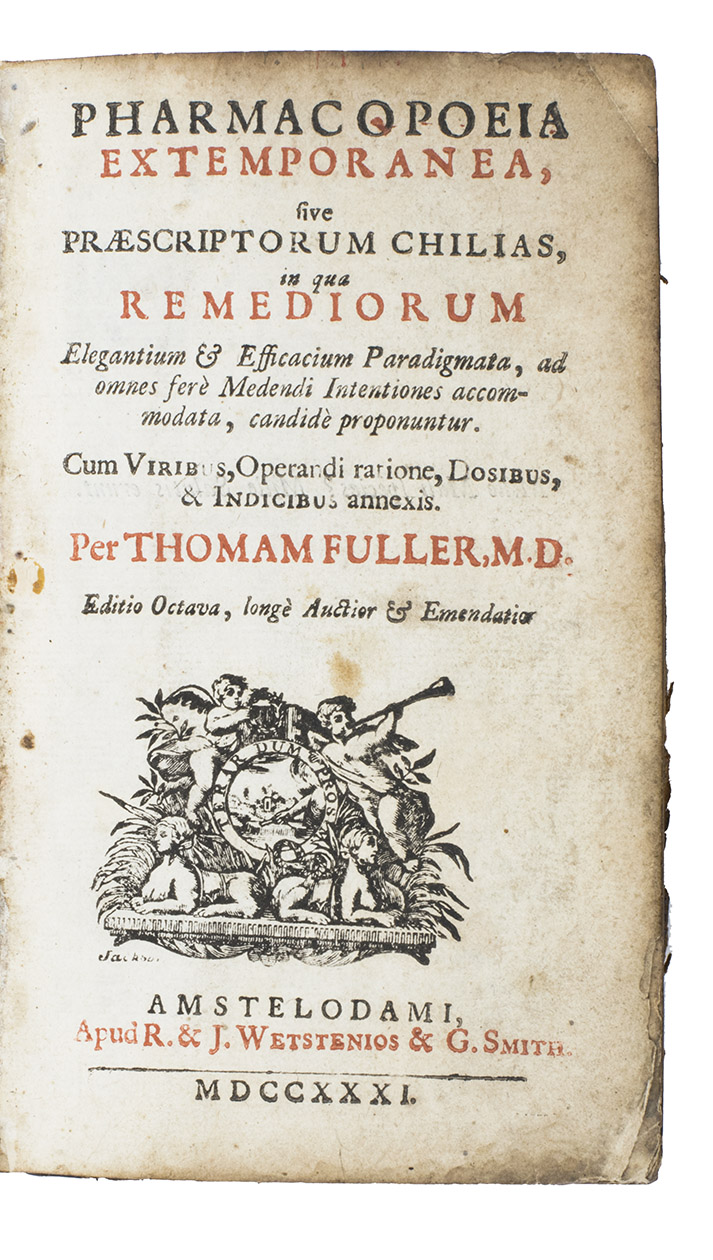 FULLER, Thomas - Pharmacopoeia extemporanea, sive praescriptorum chilias, in qua remediorum elegantium & efficacium paradigmata, ad omnes fere medendi intentiones accommodata, candidade proponuntur.Amsterdam, R. & J. Wetstein, & G. Smith, 1731. 8vo. Title in red and black with woodcut device.Contemporary calf, ribbed, gold-tooled spine with red morocco label.