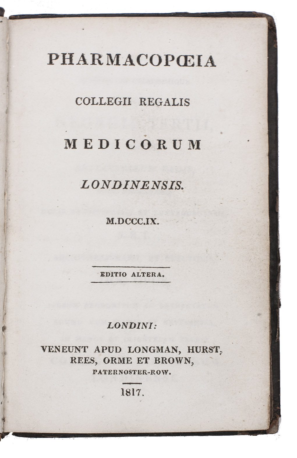 [LONDON - PHARMACOPOEIA]. [ROYAL COLLEGE OF PHYSICIANS]. - Pharmacopoeia collegii regalis medicorum Londinensis. M.DCC.IX. Editio altera.London, Longman, Hurst, Rees, Orme and Brown (colophon: printed by G. Woodfall), 1817. 12mo. Contemporary half calf, title label on spine, marbled sides.
