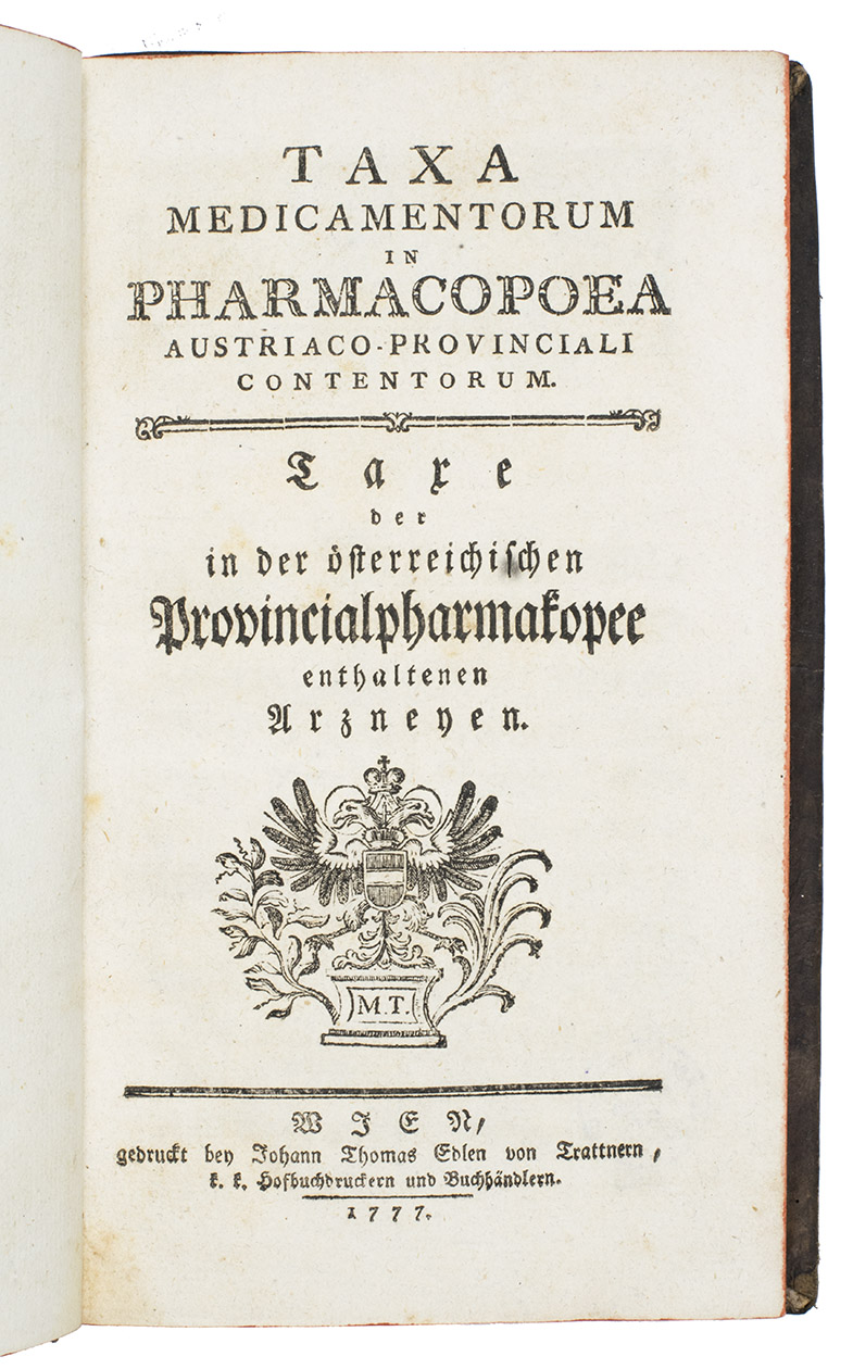 [AUSTRIA - PHARMACOPOEIA - TAXES]. - Taxa medicamentorum in pharmacopoea Austriaco-provinciali contentorum. = Taxe der in der sterreichischen Privincialpharmakopee enthaltenen Arzneyen.Vienna, Johann Thomas Edlen von Trattner, 1777. 8vo. Mottled calf, gold-tooled spine, brown morocco spine label, marbled endpapers, red edges.