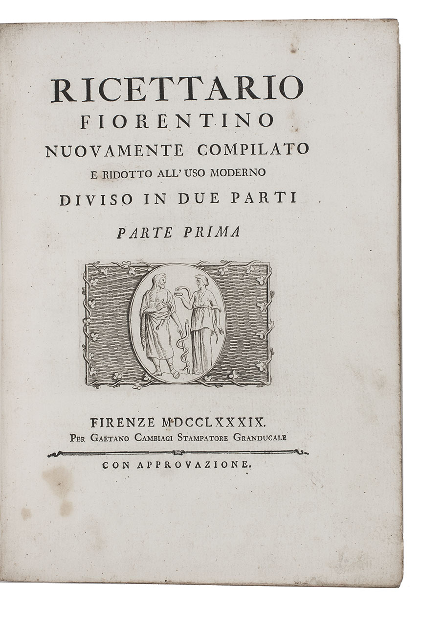 [RICETTARIO FIORENTINO]. - Ricettario Fiorentino nuovamente compilato e ridotto all'uso moderno diviso in due parti.Florence, Gaetano Cambiagi, 1789. Large 4to (28 x 21 cm). With engraved illustration on title-page, a decorated engraved initial, and a few woodcut head- and tailpieces. 19th-century sheepskin parchment, manuscript title on spine.