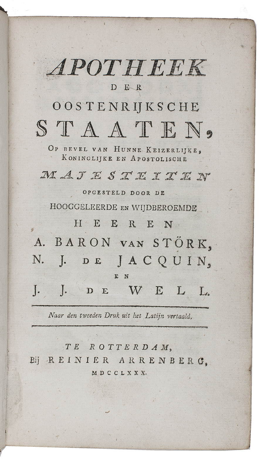[AUSTRIA]. JACQUIN, Nikolaus Joseph, Anton von STRCK and Johann Jakob de WELL. - Apotheek der Oostenrijksche staaten.Rotterdam, Reinier Arrenberg, 1780. Large 8vo (21 x 12.5 cm). Contemporary tanned sheepskin, gold-tooled spine.