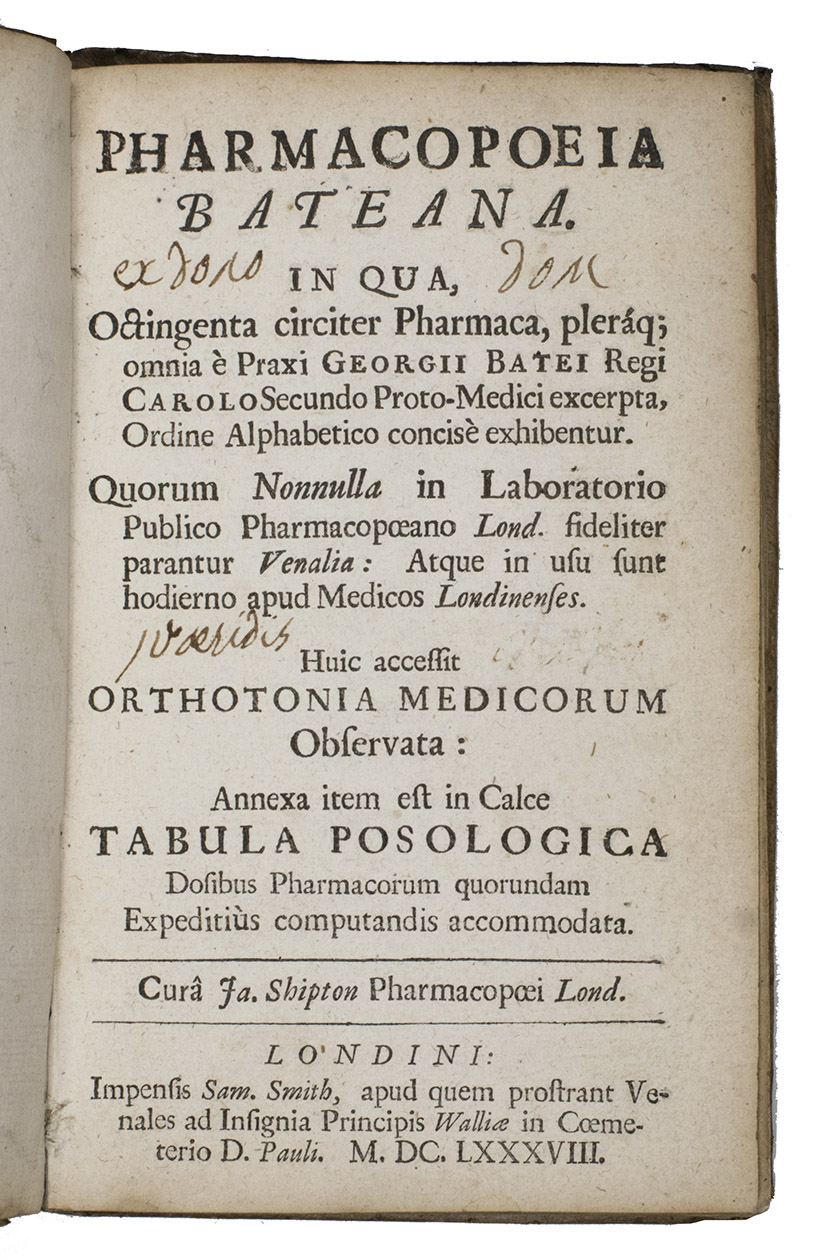 BATE, George and James SHIPTON. - Pharmacopoeia Bateana, in qua octingenta circiter pharmaca, plerque omnia  Praxi Georgii Batei London, Samuel Smith, 1688. 8vo. Contemporary vellum.