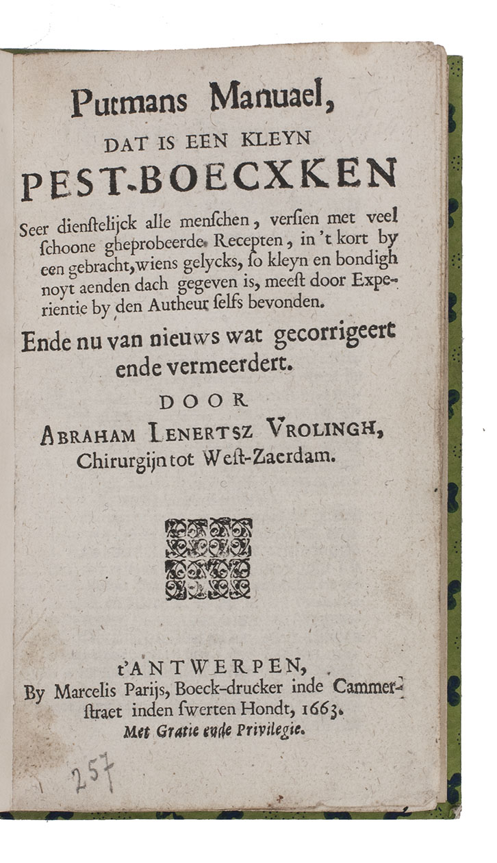PUTMAN, Eduardus and Abraham Lenertsz VROLINGH. - Putmans manuael, dat is een kleyn pest-boecxken ... gecorrigeert ende vermeerdert ...Antwerp, Marcelis Parijs, 1663 (colophon: 1662). 8vo. Later boards, covered with decorated paper.