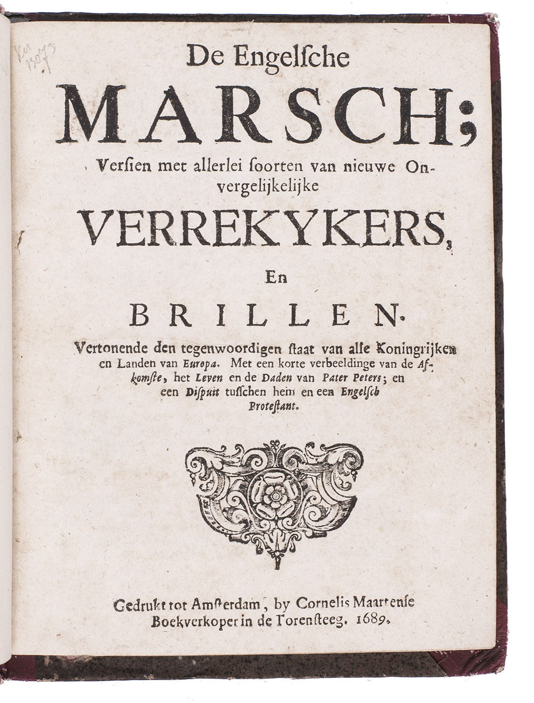 [GLORIOUS REVOLUTION]. - De Engelsche marsch; versien met allerlei soorten van nieuwe onvergelijkelijke verrekykers, en brillen. Vertonende den tegenwoordigen staat van alle Koninkrijken en landen van Europa. Met een korte verbeeldinge van de afkomste, het leven en de daden van Pater Peters; en een dispuit tusschen hem en een Engelsch Protestant.Amsterdam, Cornelis Maertense, 1689.With: (2) Twede deel van de Engelsche marsch, version met allerlei soorten van nieuwe onvergelijkelijke verrekykers en brillen... en een cathalogus van eenige koddige boekken die hy voor den Prins van Wallis heeft gekogt. Amsterdam, Cornelis Maertense, 1689.(3) Nieuwe geinventeerde brillen, voor alderhande gesichten, op de mode geslepen, op verscheyde slypsteenen. [Amsterdam?], 1688.(4) Nieuwe geinventeerde brillen, voor alderhande gesigten. Op de mode gesleepen, op verscheyde slypsteenen. Twede deel.[Amsterdam?], 1688.(5) De wonderlycke verrekyker siende in alle hoecken van de Europise werelt. [Amsterdam?], 1688.(6) De geest van Carel de V. verschenen aen Volkert, t'samenspraak houdende over de affaire van den tijd. [Amsterdam?], 1688.(7) De Franse quacksalver, of de boere klap beurs. Versien met veelderley koopluyden, of liefhebbers van alle nieuwe tydingen. Groningen, Tjerk Velsen, 1689. 7 works in 1 volume. 4to. Contemporary red half roan (sheepskin).