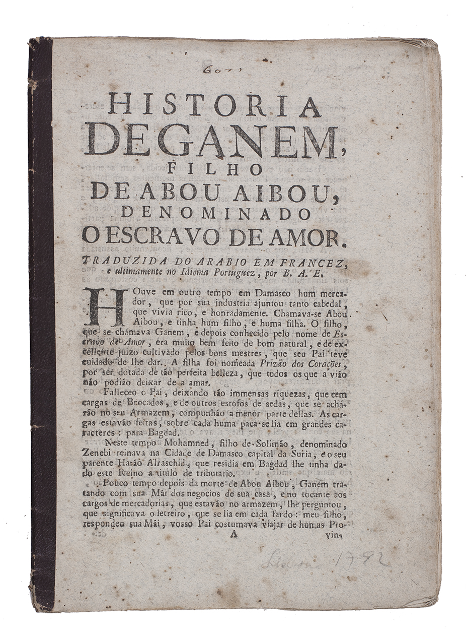 [ALF LAYLA WA-LAYLA]. - Historia de Ganem, filho de Abou Aibou, denominado o escravo de amor. Traduzida do Arabio em Francez, e ultimamente no idioma Portuguez, por B.A.E.(Colophon: Lisbon, Francisco Borges de Sousa, 1792). Small 4to (21 x 15 cm). Disbound, spine lined with a strip of black paper.