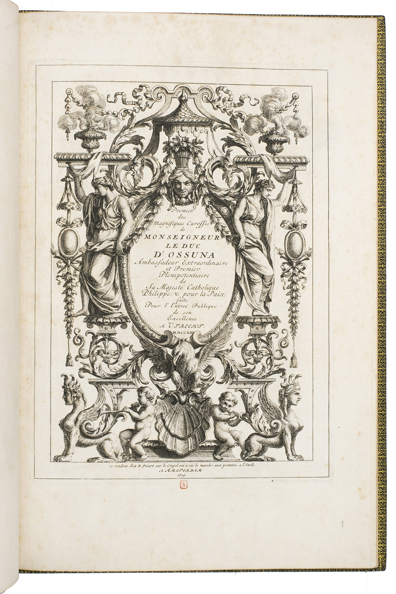 PICART, Bernard. - Premier des magnifiques carosses de Monseigneur de le duc d'Ossuna, ambassadeur extraordinaire et premier plenipotentiaire de Sa Majest Catholique Philippe: V. pour la paix faits pour l'entre publique de son Excellence a Utrecht MDCCXIII.Amsterdam, Bernard Picart, 1714. Folio. Series of 7 engraved plates (including title-page and 1 double-page). 19th-century gold-tooled green morocco, richly gold-tooled spine and turn-ins, gilt edges; bound by Durvand Thivet.