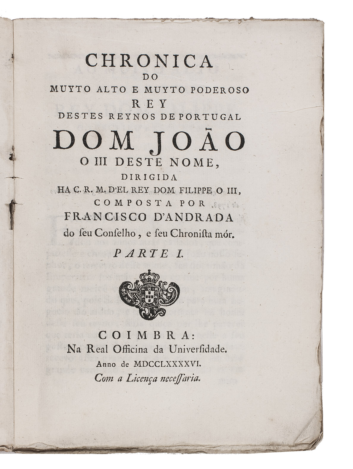 ANDRADA, Francisco d'. - Chronica do muyto alto e muyto poderoso Rey destes reynos de Portugal Dom Joo o III deste nome, ...Coimbra, Real officina da universidade, 1796. 4 volumes. 4to. With a woodcut royal Portuguese coat of arms on title-page of each volume. Contemporary plain paper wrappers.