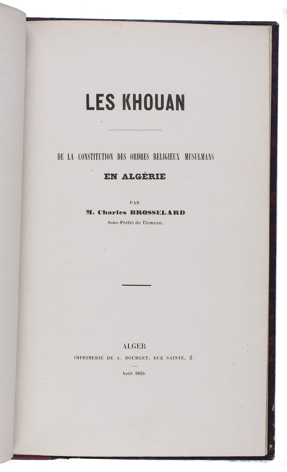 BROSSELARD, Charles. - Les khouan. De la constitution des ordres religieux musulmans en Algrie.Algiers, A. Bourget, August 1859. 8vo. Contemporary red half sheepskin, gold-tooled spine.