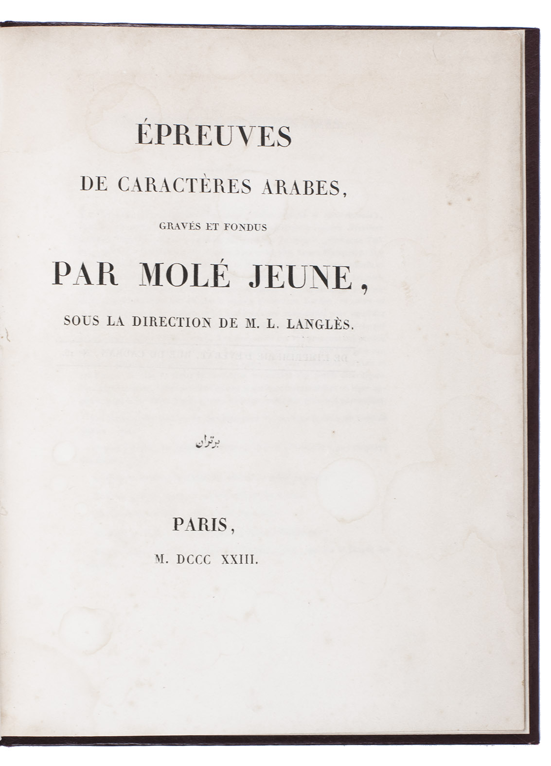 MOL, Joseph. - preuves de caractres Arabes, gravs et fondus par Mol Jeune, sous la direction de M. L. Langls.Paris, (back of title-page: Imprimerie d'verat), 1823. 4to. Modern boards.