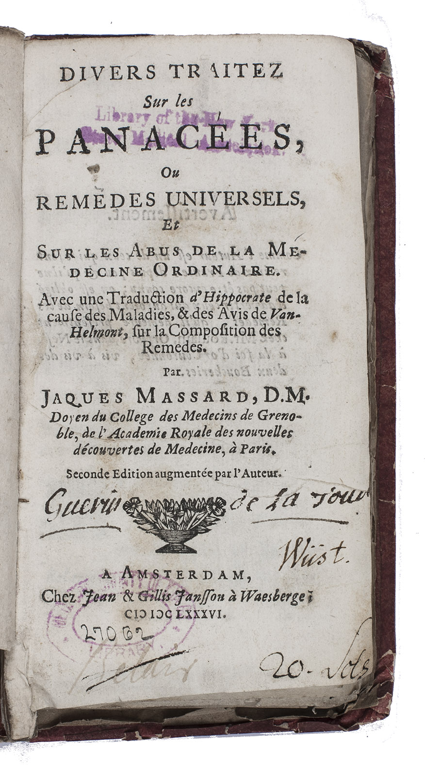 MASSARD, Jacques. - Divers traitez sur les panaces, ou remedes universels, et sur les abus de la medecine ordinaire. ... Seconde edition augmente par lauteur.Amsterdam, Johannes & Gillis Janssonius van Waesberge, 1686. 16mo. Contemporary boards.