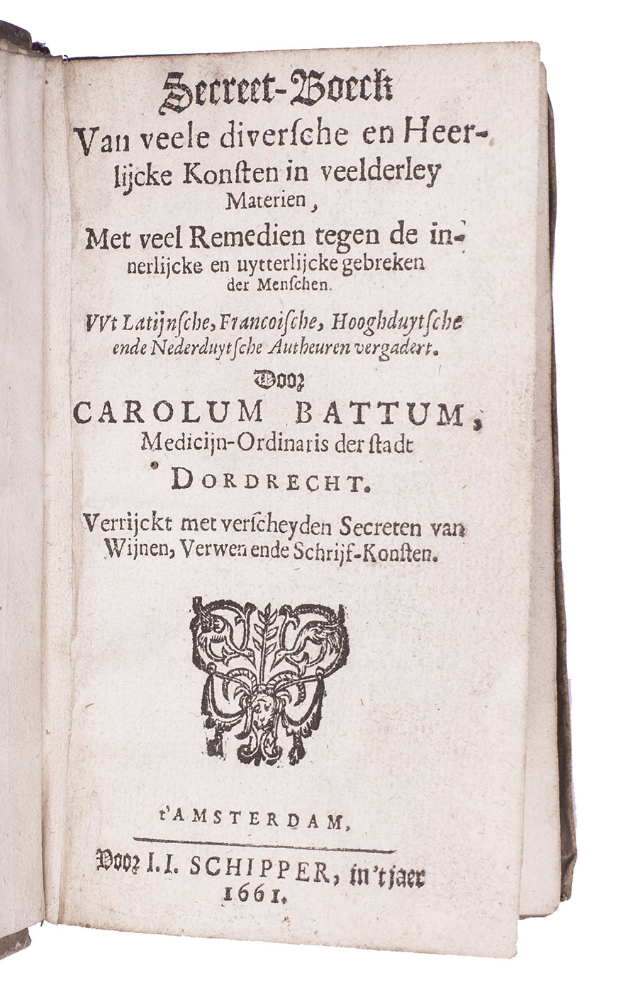 BATTUS, Carolus. - Secreet-boeck van veele diversche en heerlijcke konsten in veelderley materien, met veel remedien tegen de innerlijcke en uytterlijcke gebreken der menschen. ... Verrijckt met verscheyden secreten van wijnen, verwen ende schrijf-konsten.Amsterdam, Jan Jacobsz. Schipper, 1661. 12mo. Contemporary vellum.