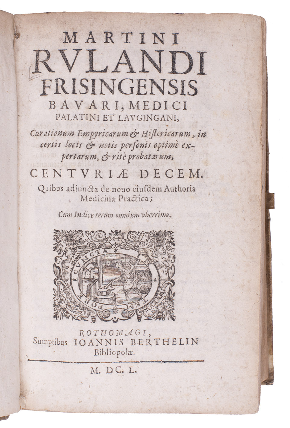 RULAND, Martin. - Curationum empyricarum & historicarum, in certis locis & notis personis optim expertarum, & rit probatum, centuriae decem. Quibus adiuncta de novo eiusdem authoris medicina practica; cum indice rerum omnium uberrimo.Including:Medicina practica recens et nova, continens omnes totius humani corporis morbos, per alphabeticum ordinem collectos: ...Appendix de dosibus, seu justa quantitate, ac proportione medicamentorum compositorum omnium quae hodie officini parata extant: ...Rouen, Johannis Berthelin, 1650. 2 parts in 1 volume. 8vo. With a woodcut device on title-page and 2 divisional title-pages, each with the same woodcut device. Contemporary limp sheepskin parchment.