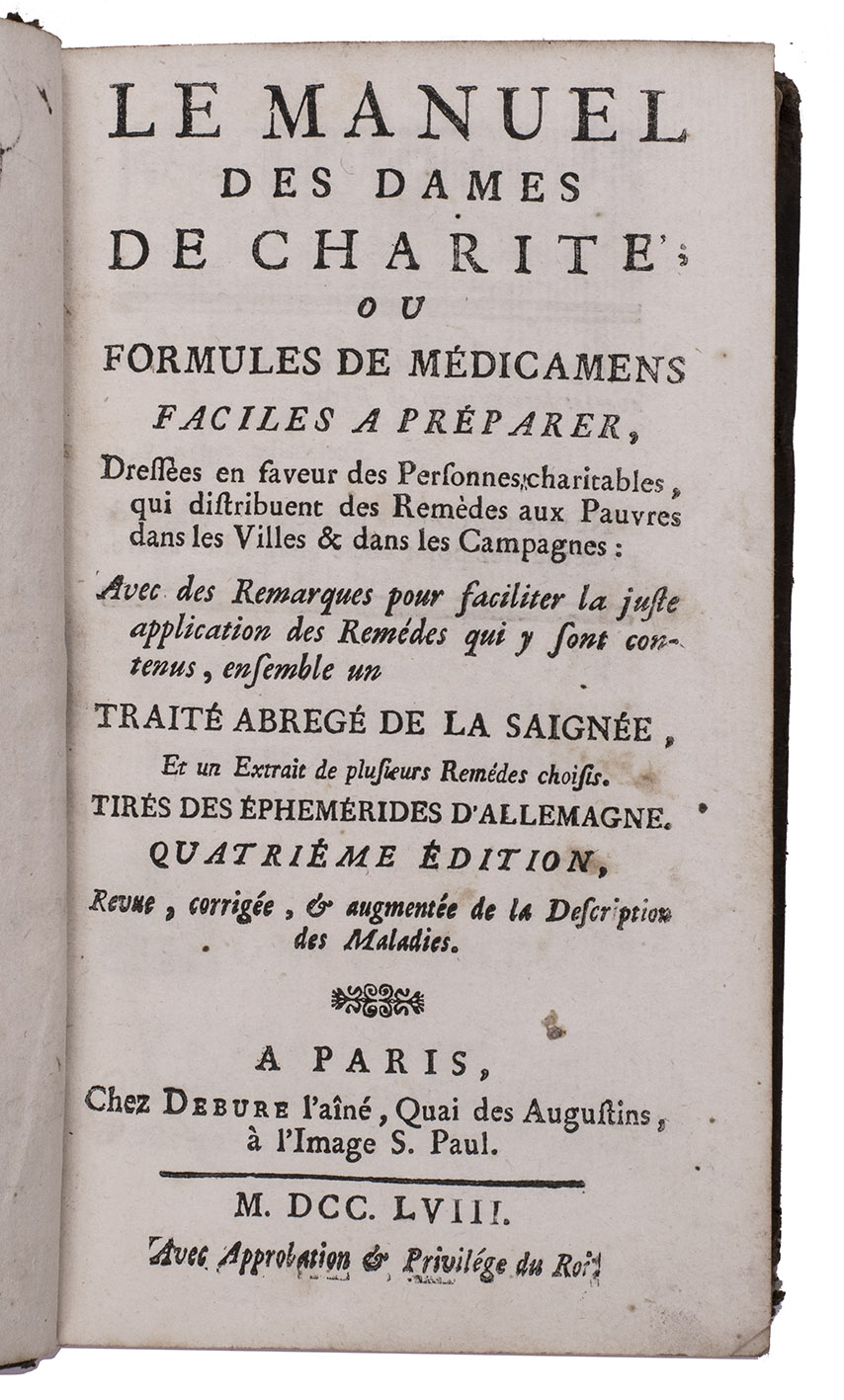 [ARNAULT DE NOBLEVILLE, Louis Daniel]. - Le manuel des dames de charit, ou, formules de mdicamens faciles a prparer, dresses en faveur des personnes charitables, qui distribuent des remdes aux pauvres dans les villes & dans les campagnes: avec des remarques pour faciliter la juste application des remdes qui y sont contenus, ensemble un trait abreg de la saigne, et un extrait de plusieurs remdes choisis. Tirs des phemrides d'Allemagne.Paris, Debure l'an, 1758. 12mo. Contemporary cat's paw calf, gold-tooled spine.