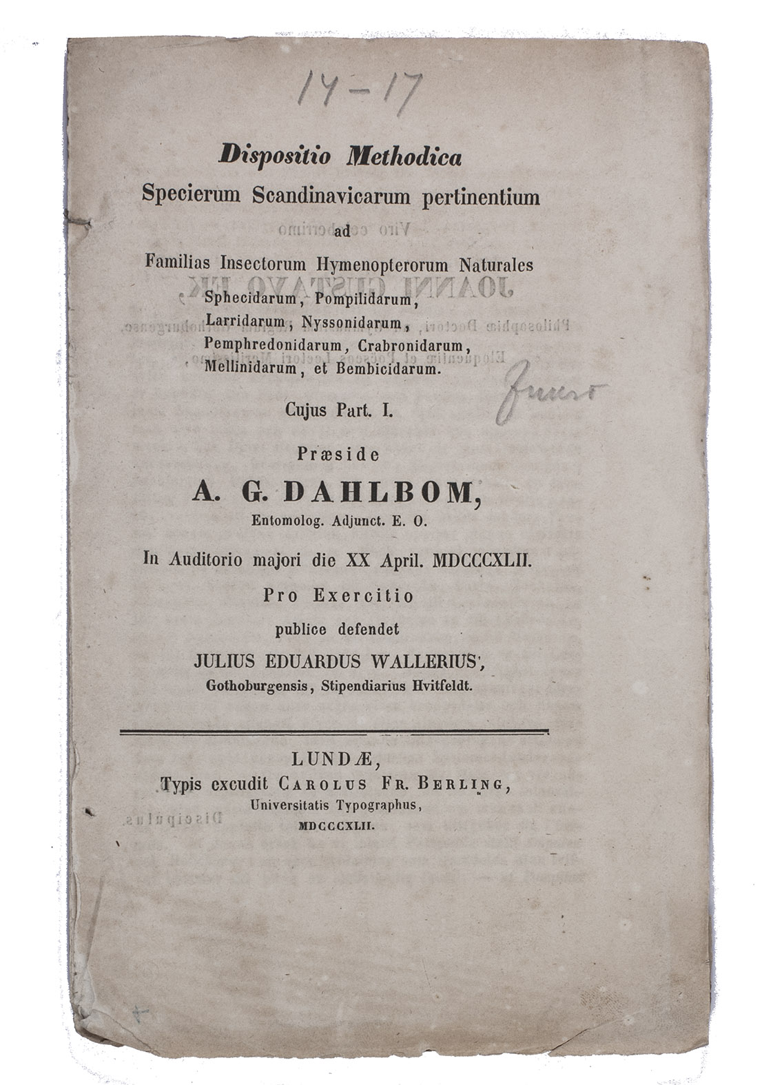 DAHLBOM, Anders Gustav and others. - Dispositio methodica specierum Scandinavicarum pertinentium ad familias insectorum hymenopterorum naturales ... Part. I [- IV].Lund, Carl Gustav Berling, 1842. 4 parts. 8vo. A individual title-page to each part, a preface, and 8 folding letterpress pages with text. Disbound.