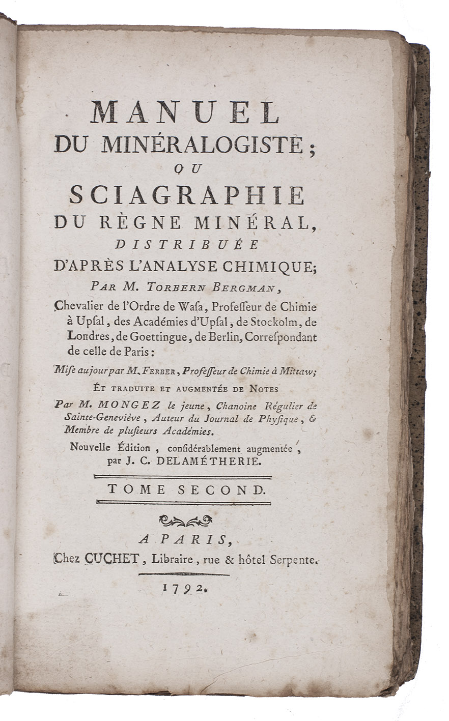 BERGMAN, Torbern Olof. - Manuel du minralogiste; ou sciagraphie du rgne minral, distribue d'aprs l'analyse chimique; ... Mise aujour par M. Ferber ... et traduite et augmente de notes par M. Mongez le Jeune. Nouvelle dition, considrablement augmente, par J.C. Delamtherie.Paris, Cuchet, 1792. 2 volumes. 8vo. With 2 engraved plates (1 folding). Contemporary half calf, gold-tooled spine.