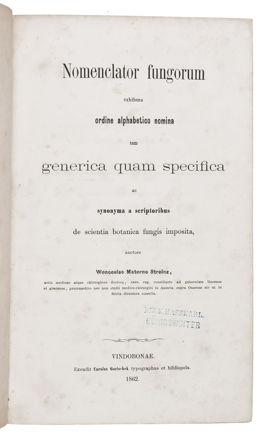 STREINZ, Wenzel Matern. - Nomenclator fungorum exhibens ordine alphabetico nomina tam generica quam specifica ac synonyma a scriptoribus de scientia botanica fungis imposita.Vienna, Carolus Gorischek, 1862. Large 8vo (24.5 x 15 cm). Contemporary paste-paper board, rebacked with cloth.