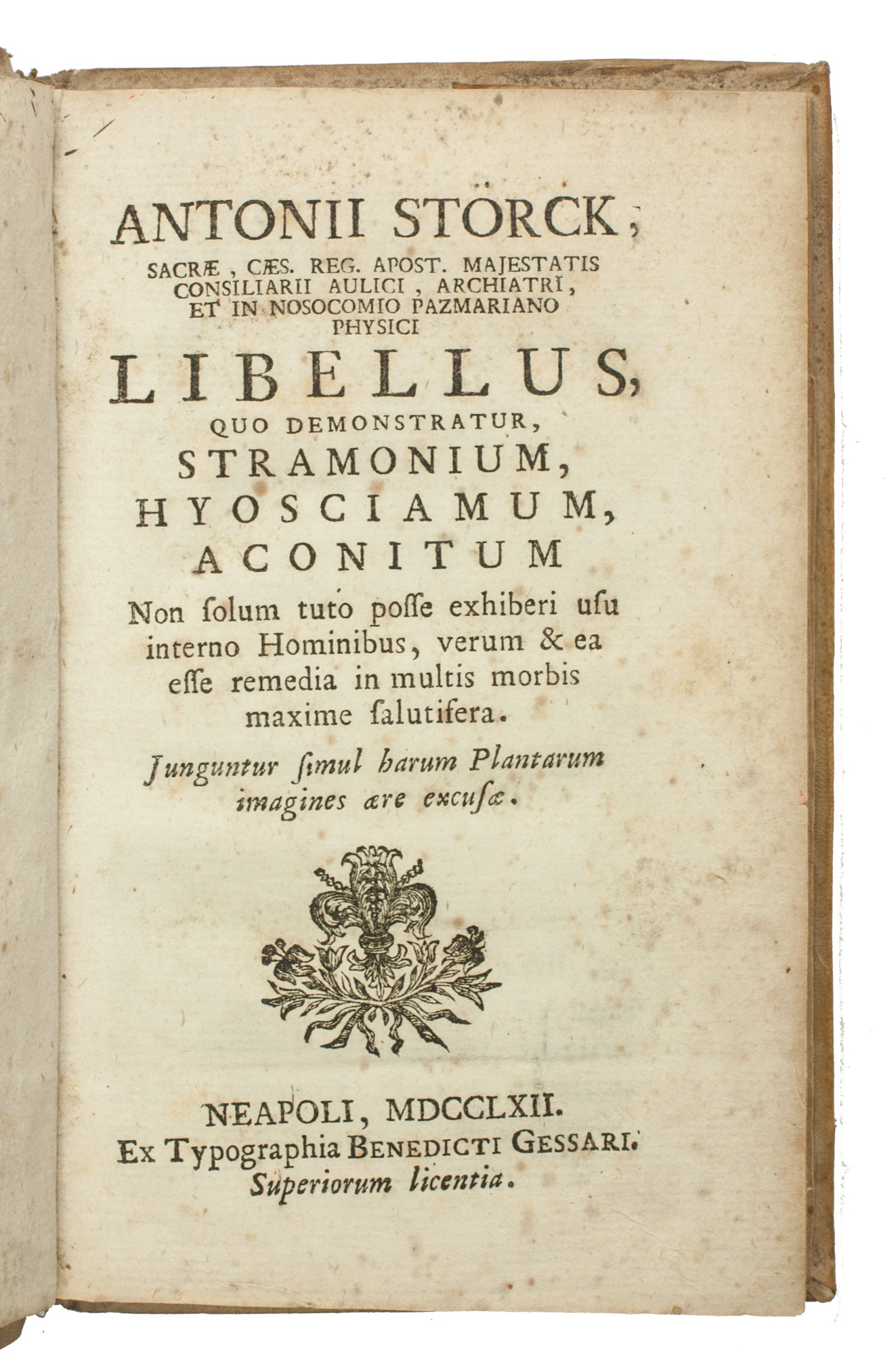 STRCK, Anton von. - Libellus, quo demonstratur, stramonium, hyosciamum, aconitum non solum tuto posse exhiberi usu interno hominibus, verum & ea esse remedia in multis morbis maxime salutifera.Naples, Benedicti Gessari, 1762. With 3 folding engraved plates.With: (2) STRCK, Anton von. Supplementum necessarium de cicuta, ubi simul jungitur cicutae imago aere excusa.Naples, Benedicti Gessari, 1762. With a folding engraved plate. 2 works in 1 volume. 8vo. Contemporary vellum.