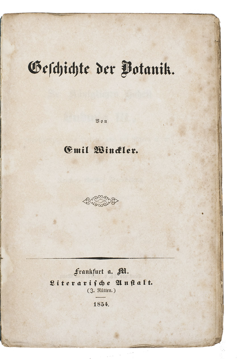 WINCKLER, Emil. - Geschichte der Botanik.Frankfurt a.M. Literarische Anstalt (J. Rtten), 1854. 8vo. Later blue wrappers, manuscript title on the spine.