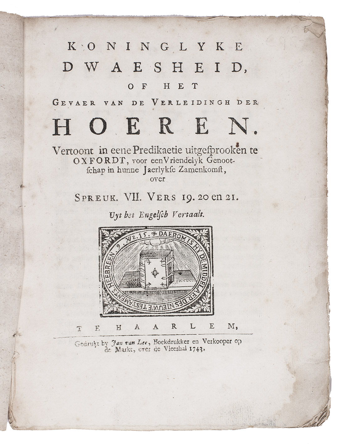 [SERMON ON KINGS AND WHORES]. - Koninglyke dwaesheid, of het gevaer van de verleidingh der hoeren. Vertoont in een predikaetie uitgesprooken te Oxfordt, ... Uit het Engelsch vertaalt.Haarlem, Jan van Lee, 1743. 4to. With a woodcut emblematic device on title-page. Contemporary marbled paper wrappers.