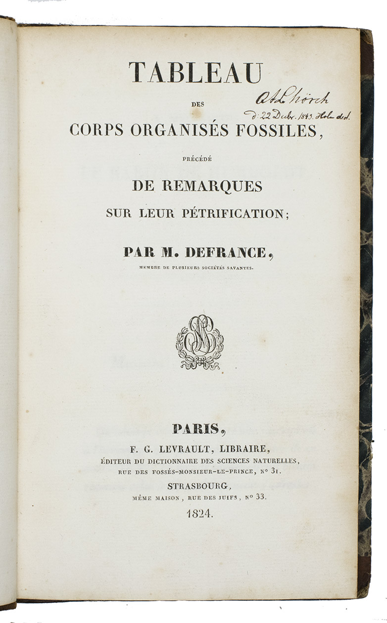DEFRANCE, Jacques Louis Marin. - Tableau des corps organiss fossiles, prcd de remarques sur leur ptrification.Paris & Strasbourg, F.G. Levrault, 1824. 8vo. Contemporary half calf, gilt spine.