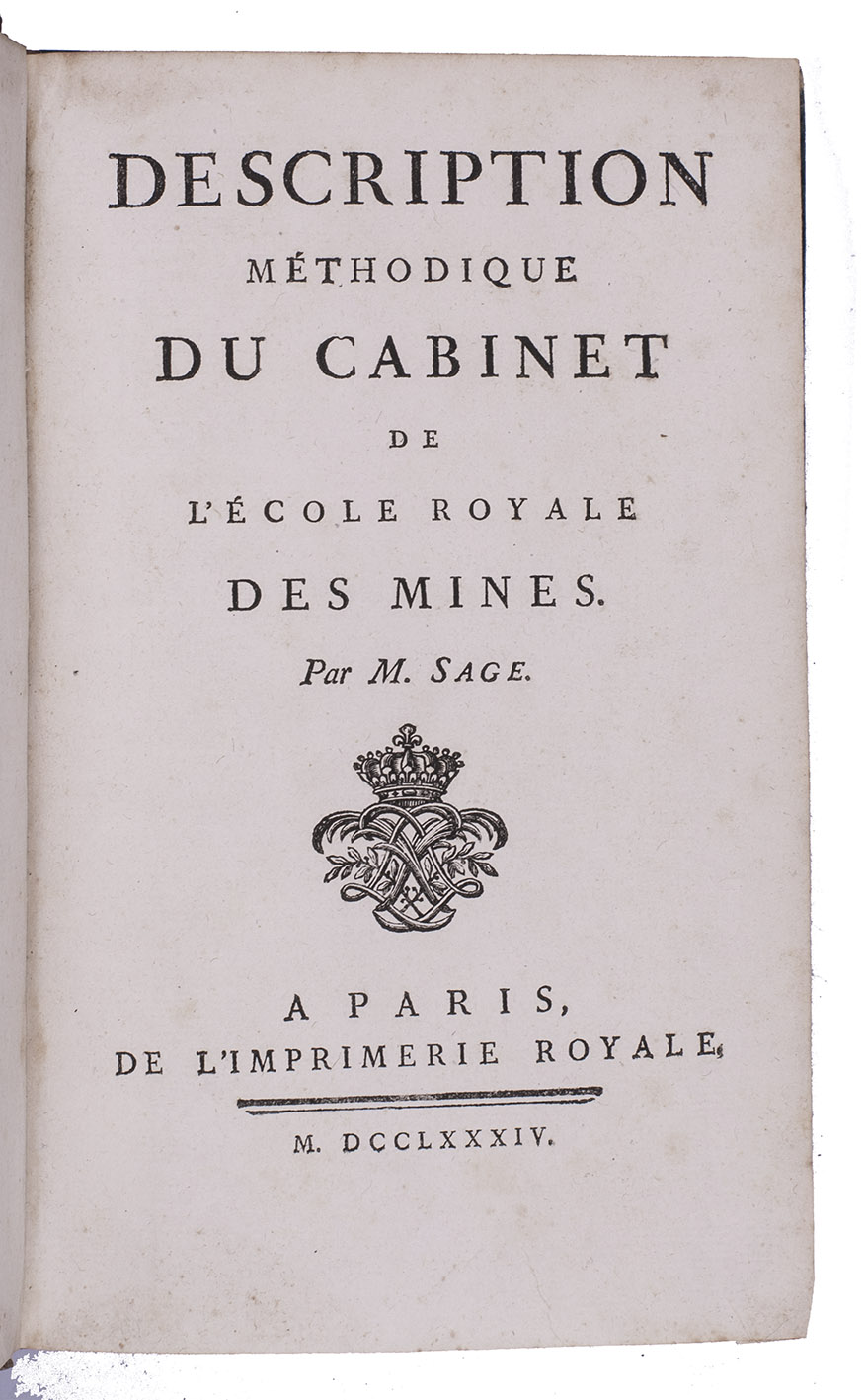SAGE, Balthazar-Georges. - Description mthodique du Cabinet de l'cole Royale des Mines.Paris, Imprimerie Royale, 1784. 8vo. Contemporary half calf, paste paper sides.