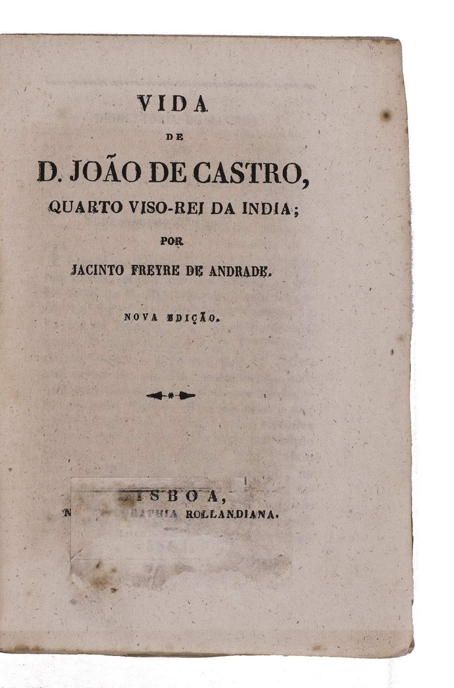 ANDRADE, Jacinto Freire de. - Vida de D. Joo de Castro, quarto viso-rei da India; ... Nova edio.Lisbon, Typ. Rollandiana, 1861. 8vo. Modern orange paper wrappers.
