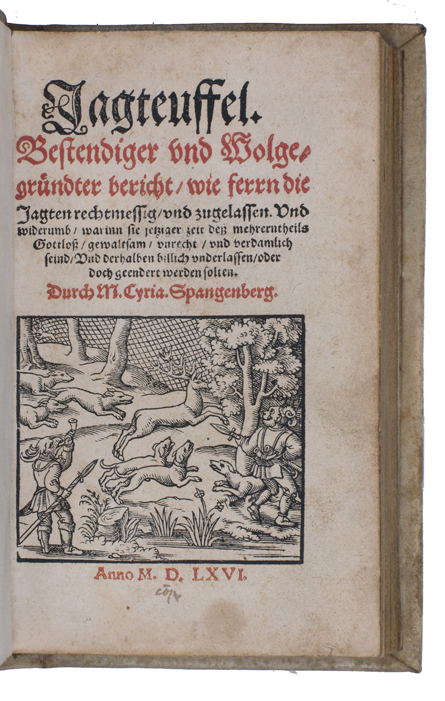 SPANGENBERG, Cyriacus. - Jagteuffel. Bestendiger und Wolgegrndter bericht, wie ferrn die Jagten rechtmessig und zugelassen. Und widerumb, warinn sie ... gottloss, gewaltsam, unrecht und verdamlich seind, ... (Colophon: Frankfurt am Main, heirs of Georg Raben and Weygand Hanen), 1566. 8vo. With the title-page printed in red and black and with a woodcut illustration. 18th-century vellum.