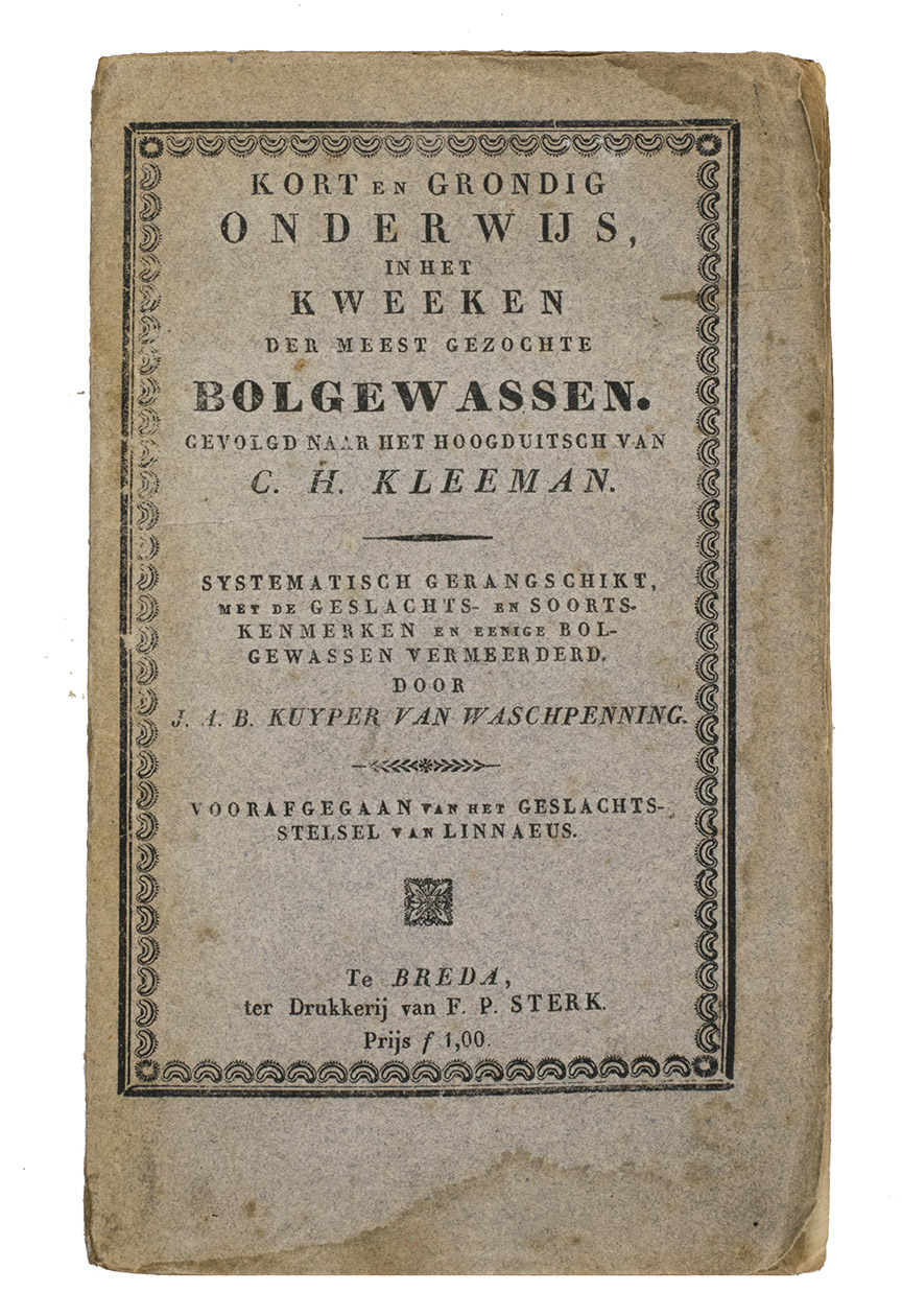 KLEEMANN, C.H, Johannes Augustinus Bernardus KUYPER VAN WASCHPENNING, transl. - Kort en grondig onderwijs, in het kweeken der meest gezochte bolgewassen. Gevolgd naar het Hoogduitsch van C.H. Kleeman, systematisch gerangschikt, met de geslachts- en soortkenmerken en eenige bolgewassen vermeerderd door J.A.B. Kuijper van Wschpenning, voorafgegaan van het geslachtsstelsel van Linnaeus.Breda, F.P. Sterk, 1829. 8vo. Original publishers printed stiff paper wrappers.
