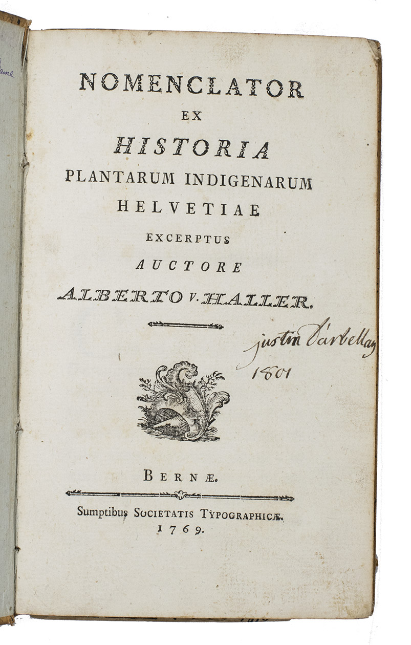 HALLER, Albrecht von - Nomenclator ex Historia plantarum indigenarum Helvetiae excerptus auctore. Bern, Societatis Typographic [colophon: [D.] Brunner & [Albrecht von] Haller], 1769. 8vo. With title-vignette.  19th-century boards, covered with sprinkled paper.