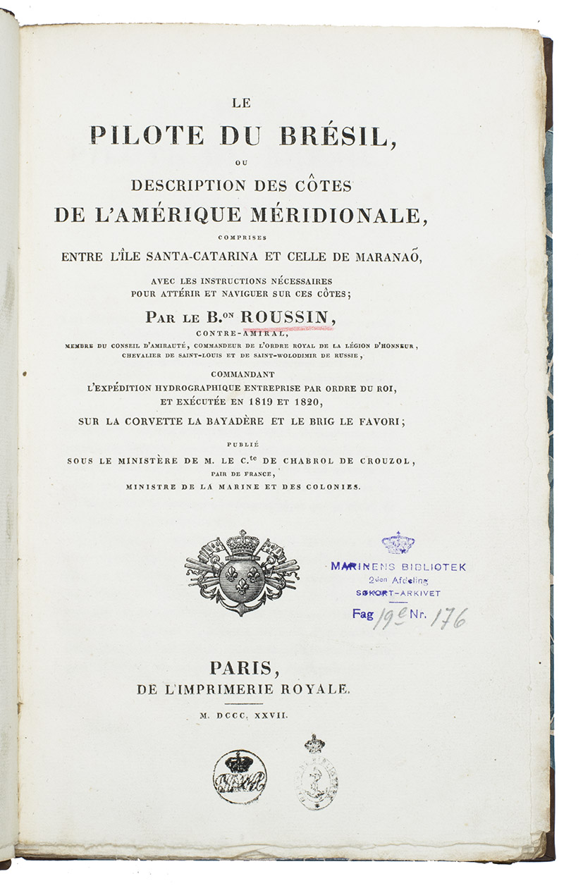 ROUSSIN, Albin-Reine. - Le pilote du Brsil, ou description des ctes de l'Amrique Mridionale comprises entre l'ile Santa-Catharina et celle de Marana, avec les instructions ncessaires pour atterrir et naviguer sur ces ctes; ...Paris, Imprimerie Royale, 1827. 8vo. Modern half calf, marbled sides.