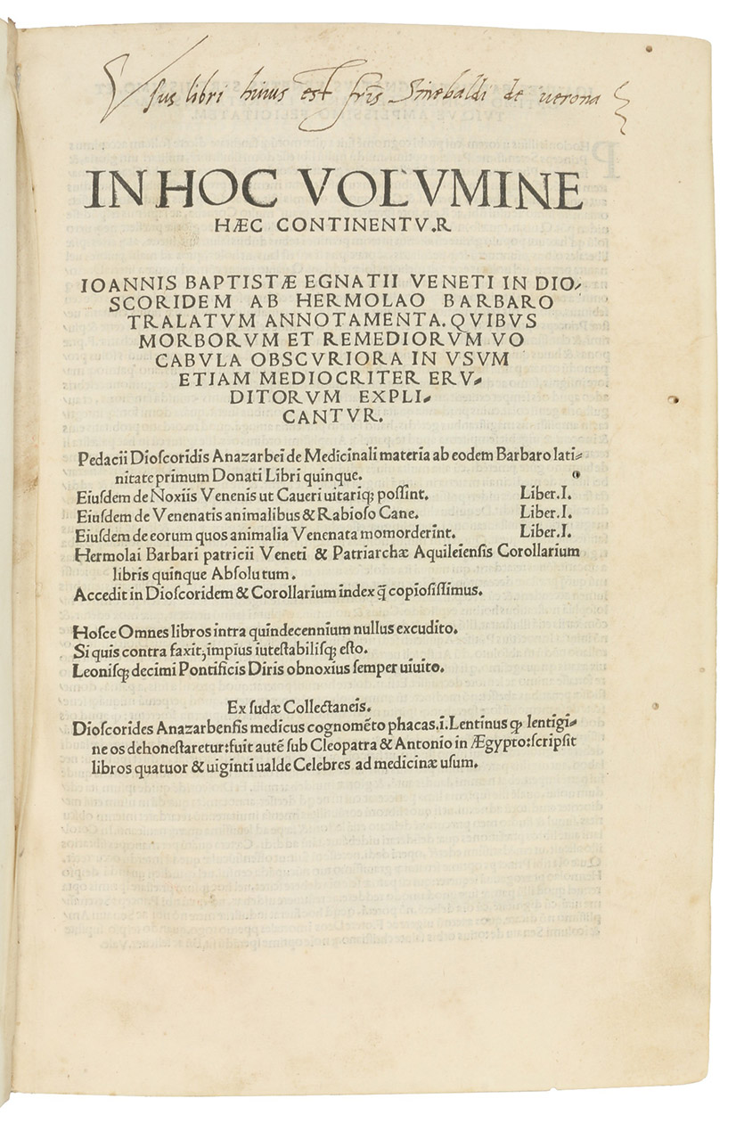 DIOSCORIDES, Pedanius. - In hoc volumine haec continentu.r [!] Ioannis Baptistae Egnatii Veneti in Dioscoridem ab Hermolao Barbaro tralatum annotamenta. Quibus morborum et remediorum vocabula obscuriora in usum etiam mediocriter eruditorum explicantur ...Venice, Francesco Barbaro & Giovanni Bartolomeo Gabiano for Giovanni & Gregorio De Gregori, 1 February 1516. 2 parts in 1 volume. Folio (22.5 x 32 cm). Later vellum with old gold-tooled red spine label.