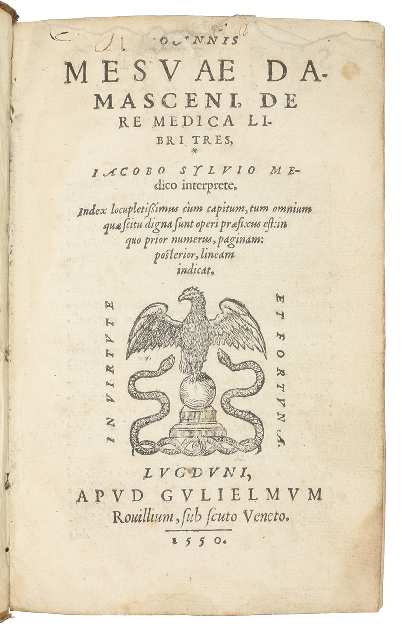 MASAWAIH al-MARDINI (MESUE the younger). - De re medica libri tres, Jacobo Sylvio interprete.Lyon, Guillaume Rouill (colophon: printed by Philibert Rollet), 1550. 8vo. With Rouills woodcut device on the title-page (eagle on a globe, flanked by 2 snakes), numerous woodcut decorated initials, and an arabesque decoration below the colophon. 19th-century marbled boards, manuscript spine label.
