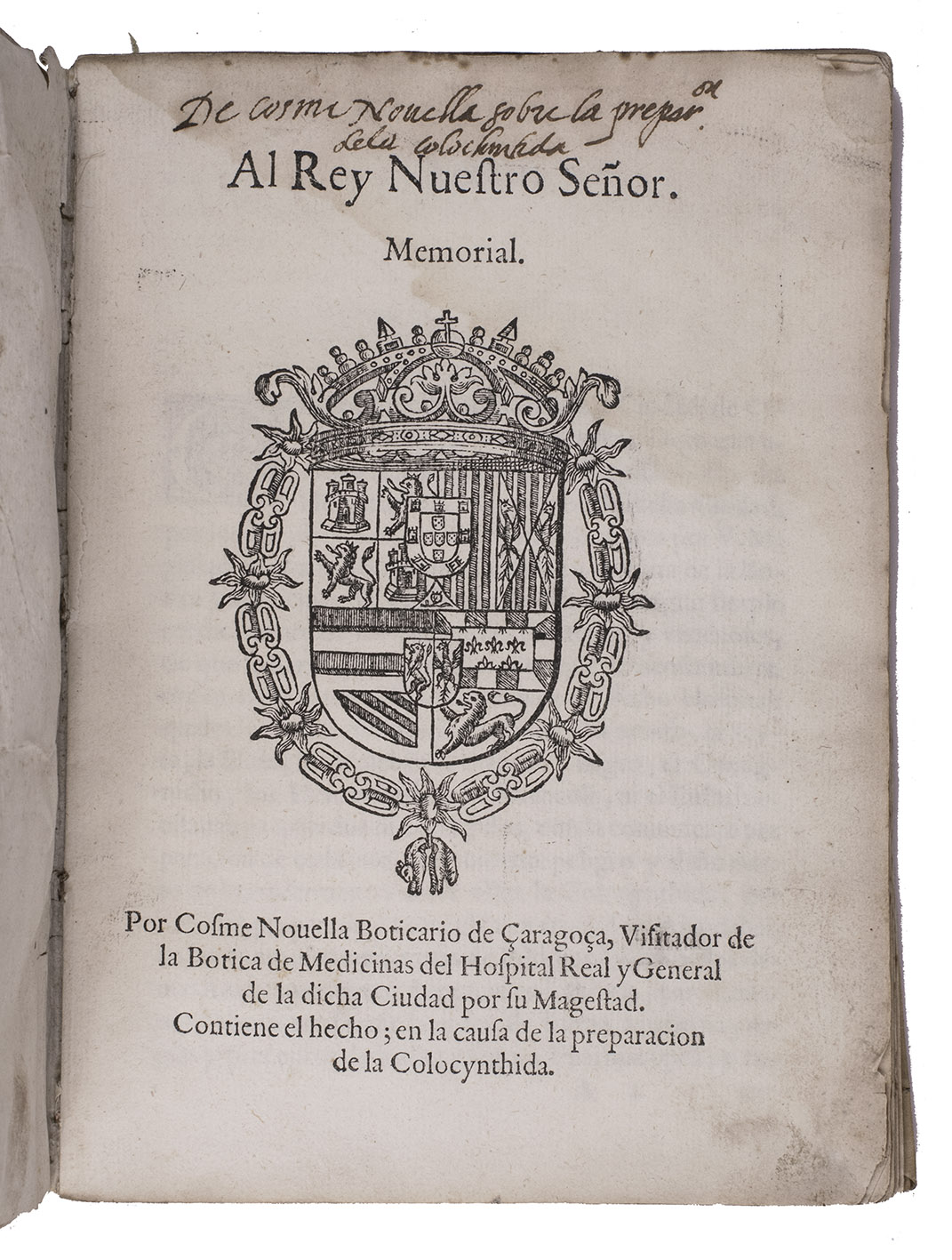 NOVELLA, Cosme. - Al rey nuestro seor. Memorial  Contiene el hecho; en la causa de la preparacion de la colocynthida.[Zaragoza, 1613]. Small 4to (20 x 15 cm). With the woodcut arms of Philip III of Spain on title-page. Loosely inserted in contemporary limp sheepskin parchment.