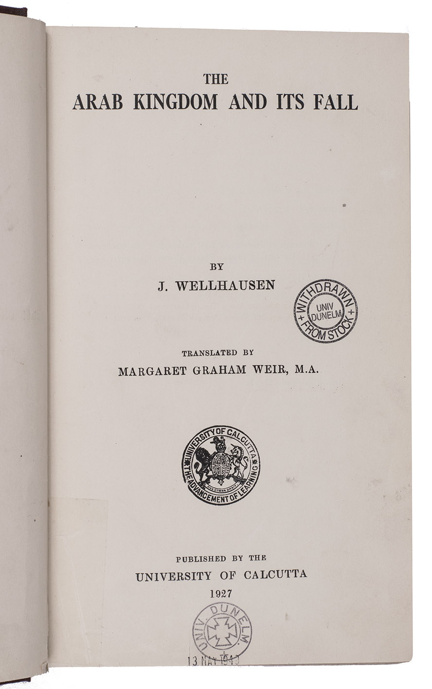 WELLHAUSEN, Julius (Margaret Graham WEIR, translator). - The Arab kingdom and its fall.Calcutta, University of Calcutta (printed by Bhupendra Lal Banerji), 1927. 8vo. Modern cloth.