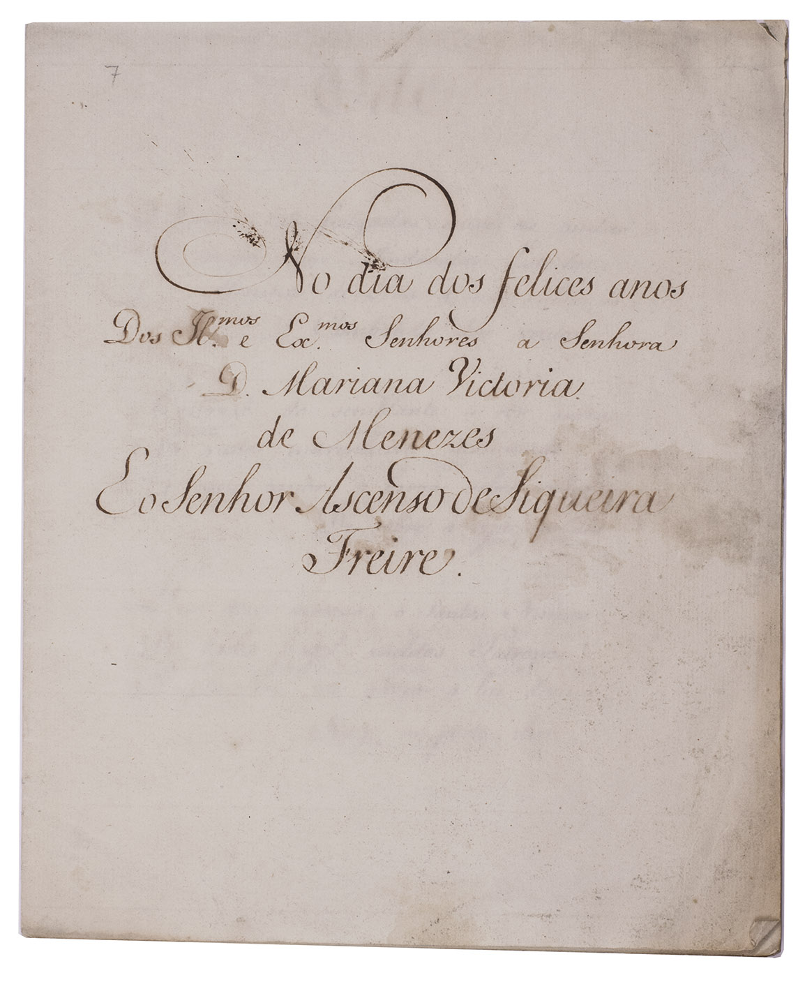 ALMEDO [= Fr. Jos de CORAO DE JESUS]. - No dia dos felices anos dos ilustrissimos. e excellentimos. senhores a senhora D. Mariana Victoria de Menezes e o Senhor Ascenso de Siqueira Freire.[Lisbon?, ca. 1790?]. 4to. Manuscript. Sewing removed.