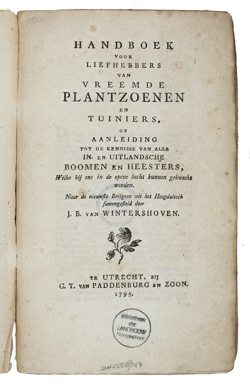 [RSSIG, Carl Gottlieb] and Jan Baptist van WINTERSHOVEN. - Handboek voor liefhebbers van vreemde plantzoenen en tuiniers, of aanleiding tot de kennisse van alle in- en uitlandsche boomen en heesters, welke bij ons in de opene lucht kunnen gekweekt worden.Utrecht, Gijsbert Tieme van Paddenburg and son, 1795. 8vo. Small woodcut device on title-page and a small woodcut tailpiece. Contemporary, stiff, sprinkled paper wrappers, letterpress spine label.