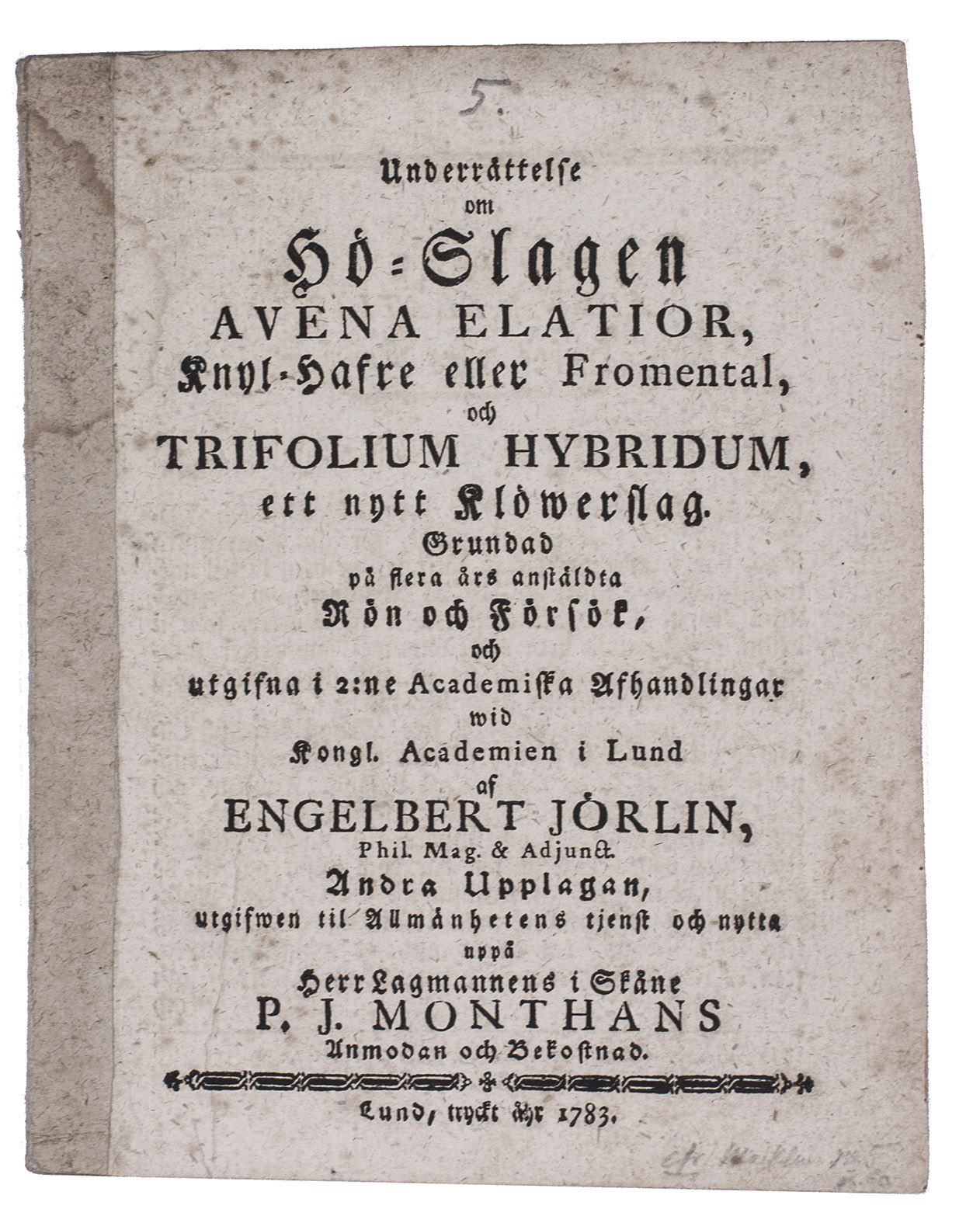 MONTHANS, P.J., Carl BRUZELIUS and Engelbert JRLIN. - Underrttelse om H-Slagen Avena elatior, Knyl-Hafre eller Fromental och Trifolium hybridum, ett nytt Klwerslag.Lund, 1783. 4to. With a folding engraved plate. Disbound.